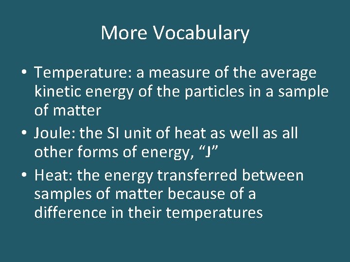 More Vocabulary • Temperature: a measure of the average kinetic energy of the particles