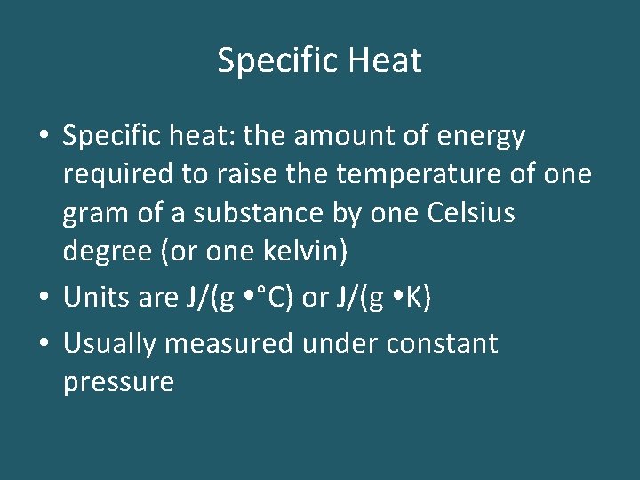 Specific Heat • Specific heat: the amount of energy required to raise the temperature