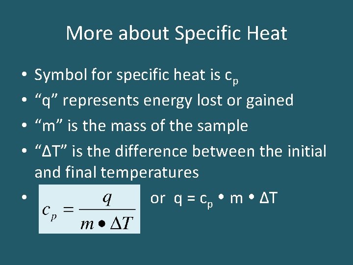 More about Specific Heat Symbol for specific heat is cp “q” represents energy lost