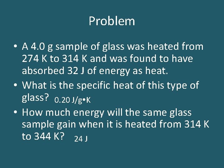 Problem • A 4. 0 g sample of glass was heated from 274 K Problem • A 4. 0 g sample of glass was heated from 274 K