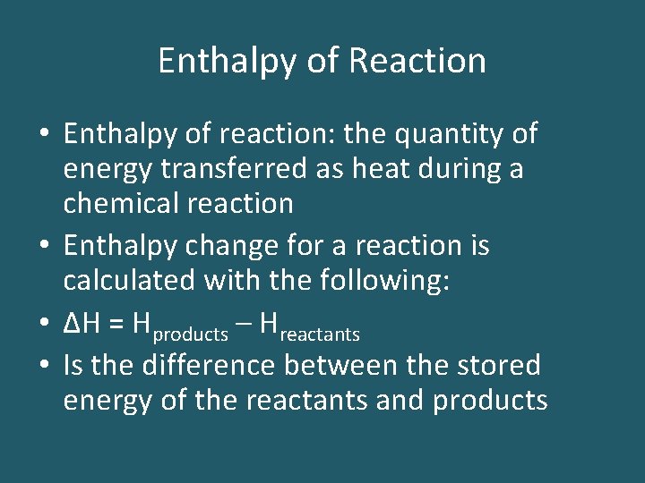 Enthalpy of Reaction • Enthalpy of reaction: the quantity of energy transferred as heat