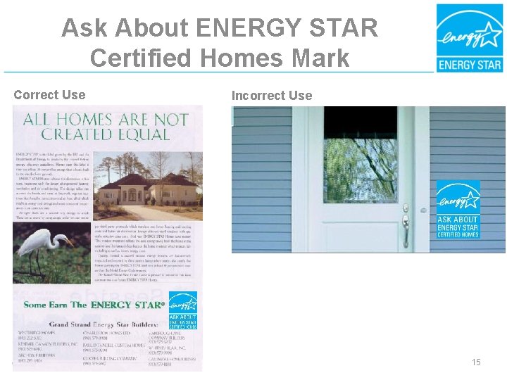 Ask About ENERGY STAR Certified Homes Mark Correct Use Incorrect Use 15 