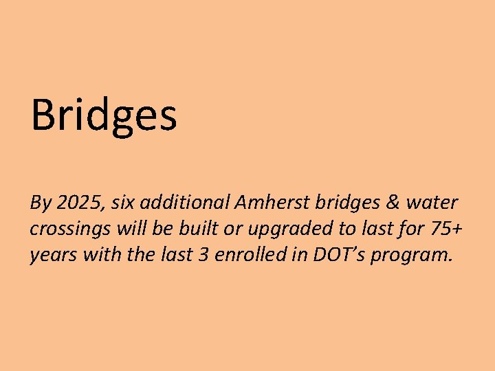 Bridges By 2025, six additional Amherst bridges & water crossings will be built or