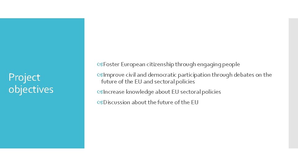  Foster European citizenship through engaging people Project objectives Improve civil and democratic participation