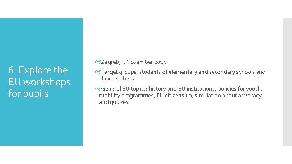 6. Explore the EU workshops for pupils Zagreb, 5 November 2015 Target groups: students