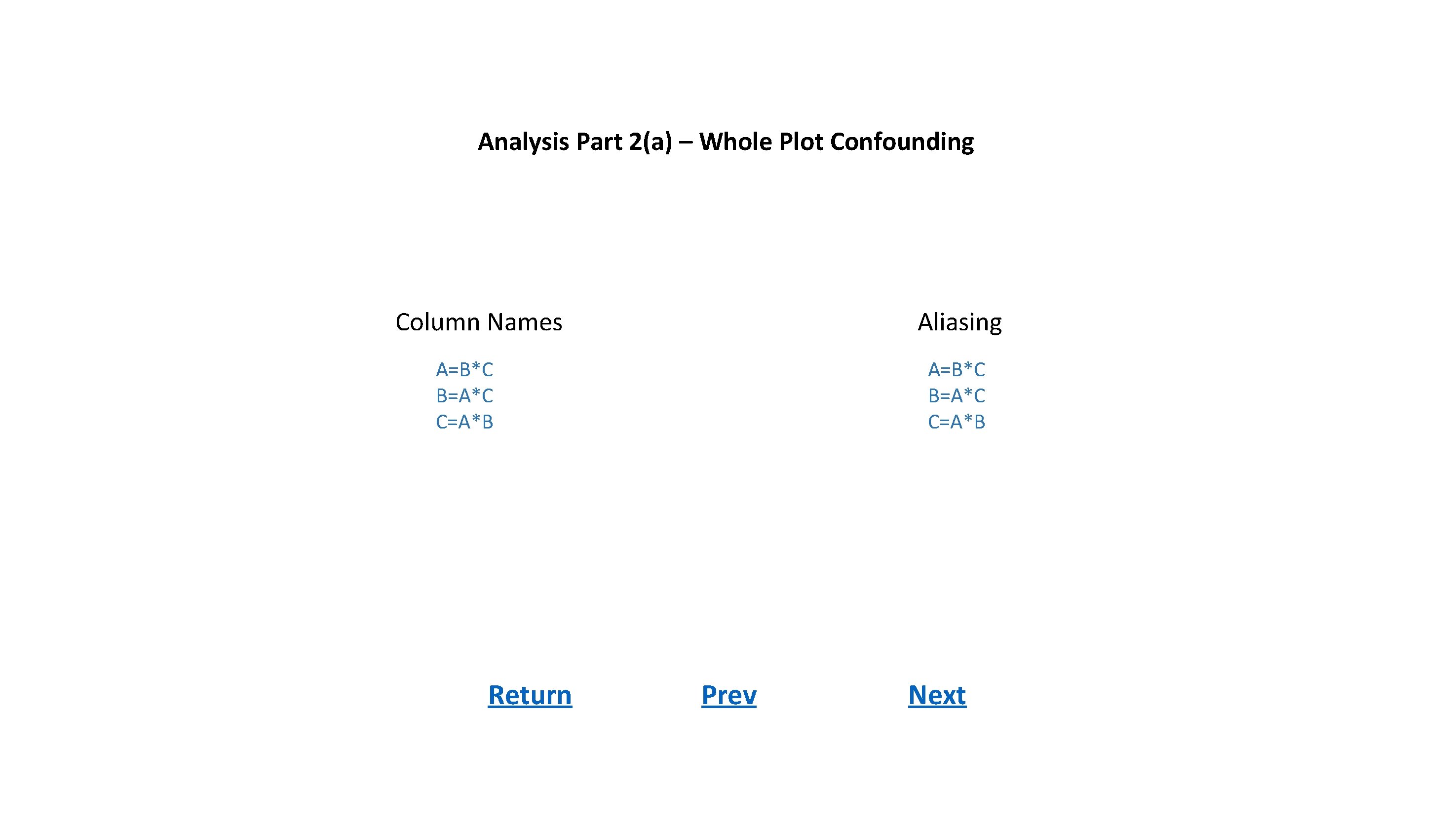 Analysis Part 2(a) – Whole Plot Confounding Column Names Aliasing A=B*C B=A*C C=A*B Return