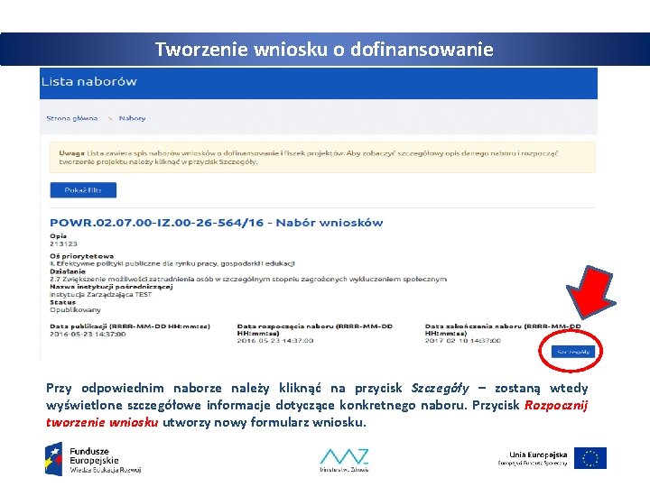 Tworzenie wniosku o dofinansowanie Przy odpowiednim naborze należy kliknąć na przycisk Szczegóły – zostaną