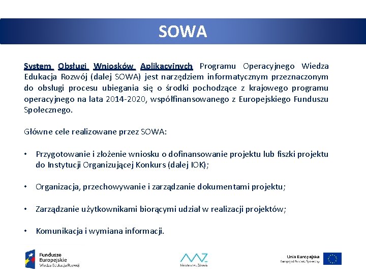 SOWA System Obsługi Wniosków Aplikacyjnych Programu Operacyjnego Wiedza Edukacja Rozwój (dalej SOWA) jest narzędziem