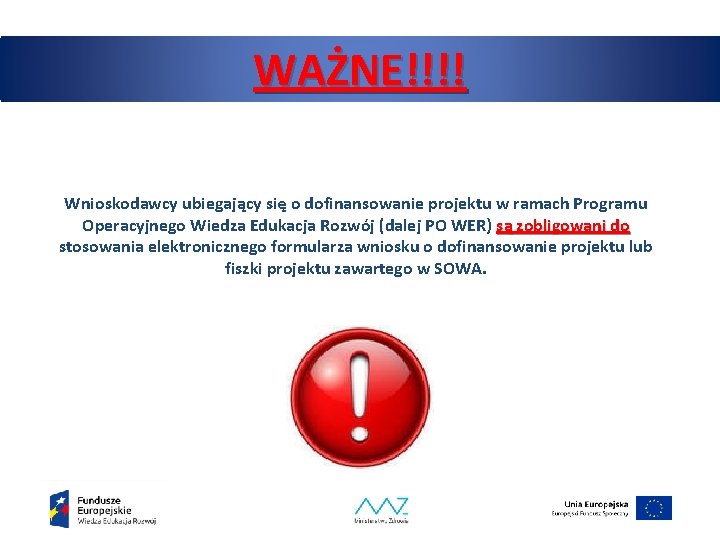 WAŻNE!!!! Wnioskodawcy ubiegający się o dofinansowanie projektu w ramach Programu Operacyjnego Wiedza Edukacja Rozwój