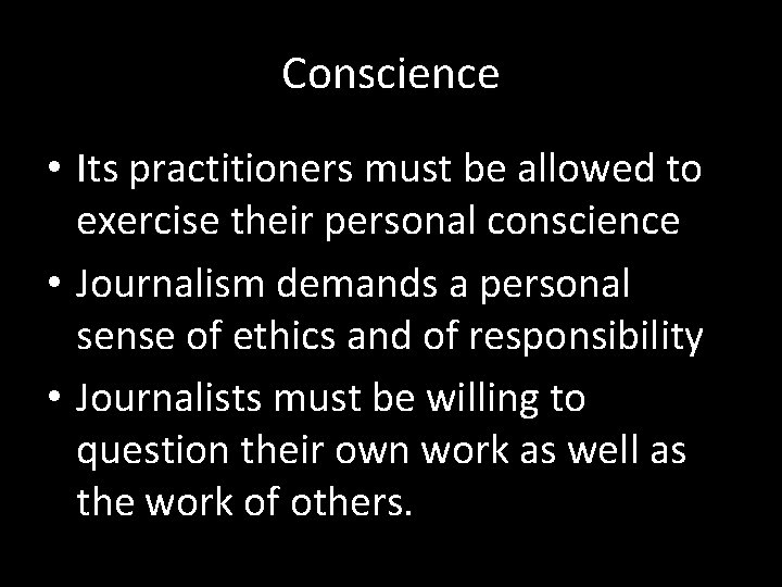 Conscience • Its practitioners must be allowed to exercise their personal conscience • Journalism