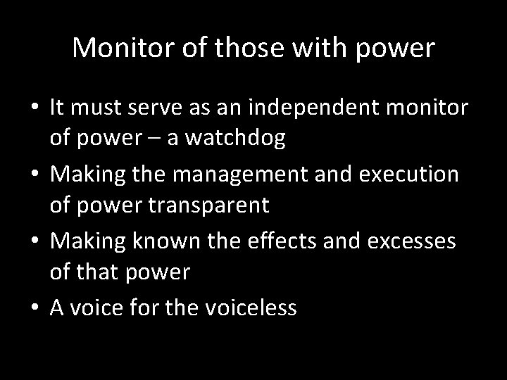 Monitor of those with power • It must serve as an independent monitor of