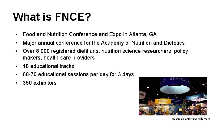 What is FNCE? • Food and Nutrition Conference and Expo in Atlanta, GA •