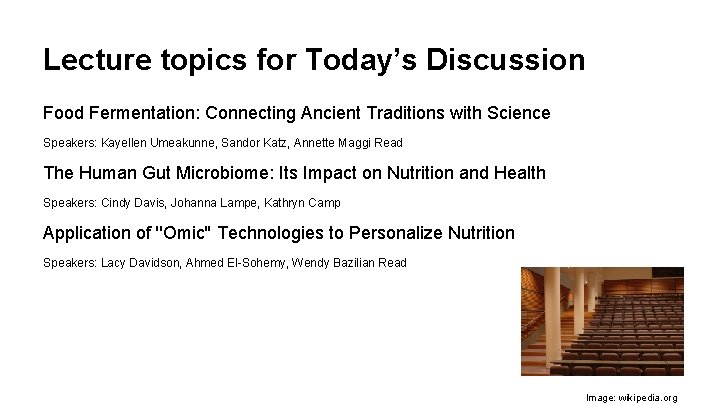 Lecture topics for Today’s Discussion Food Fermentation: Connecting Ancient Traditions with Science Speakers: Kayellen