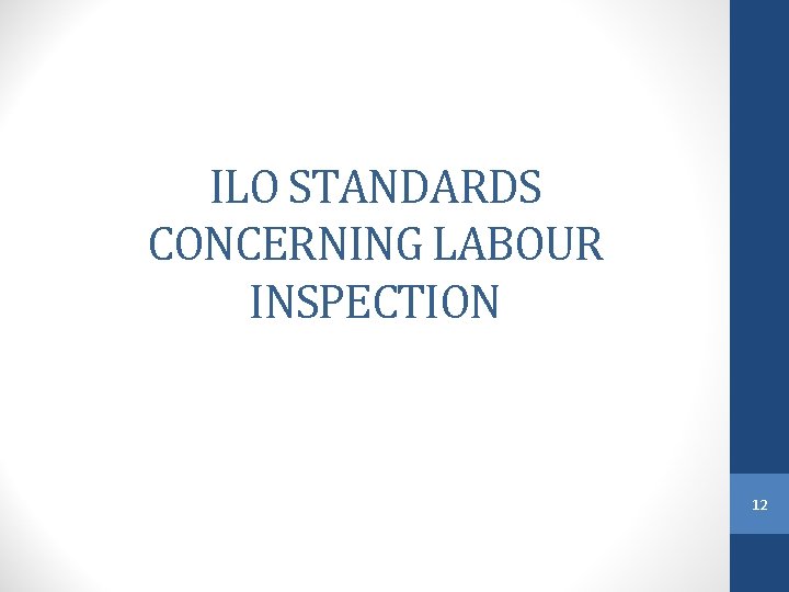 ILO STANDARDS CONCERNING LABOUR INSPECTION 12 