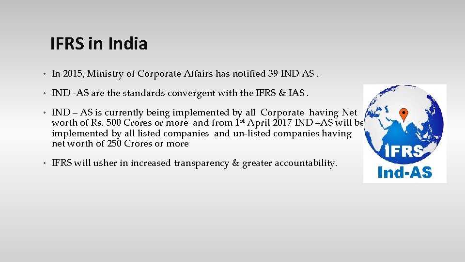 IFRS in India • In 2015, Ministry of Corporate Affairs has notified 39 IND