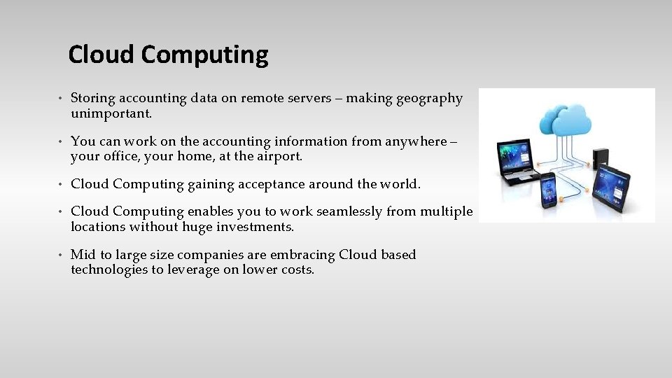 Cloud Computing • Storing accounting data on remote servers – making geography unimportant. •