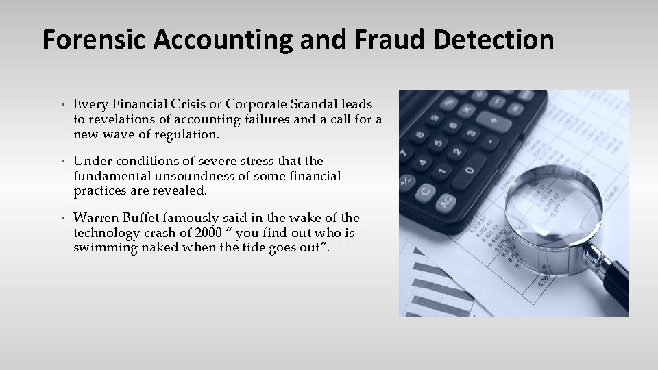 Forensic Accounting and Fraud Detection • Every Financial Crisis or Corporate Scandal leads to
