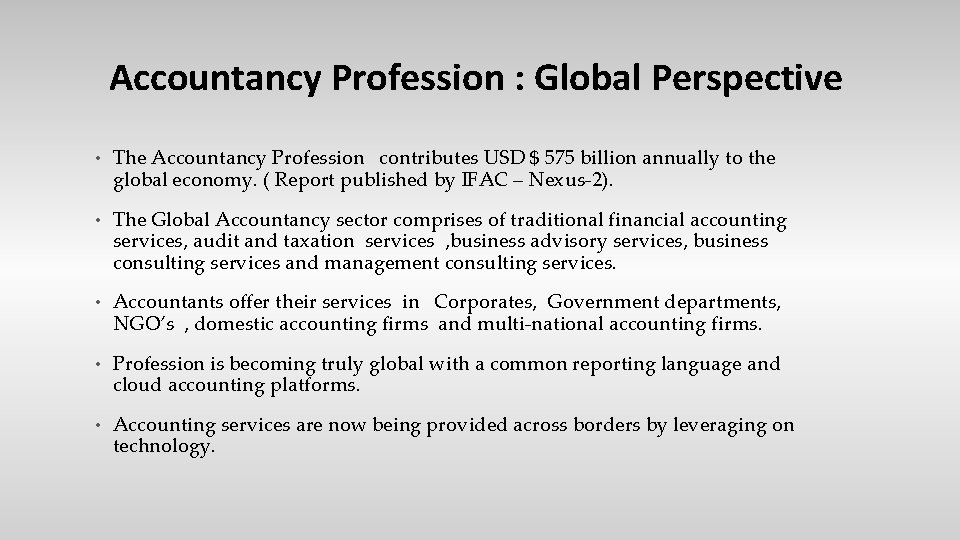 Accountancy Profession : Global Perspective • The Accountancy Profession contributes USD $ 575 billion