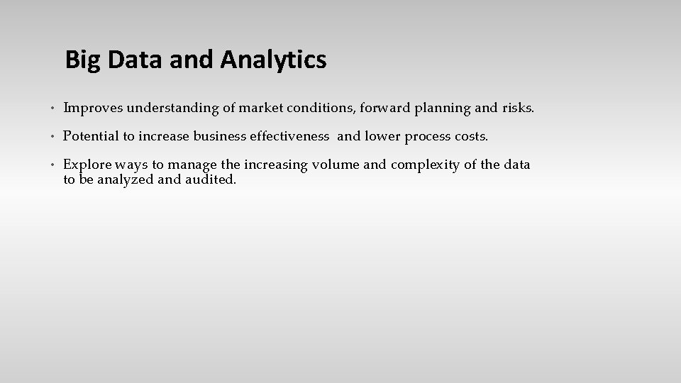 Big Data and Analytics • Improves understanding of market conditions, forward planning and risks.