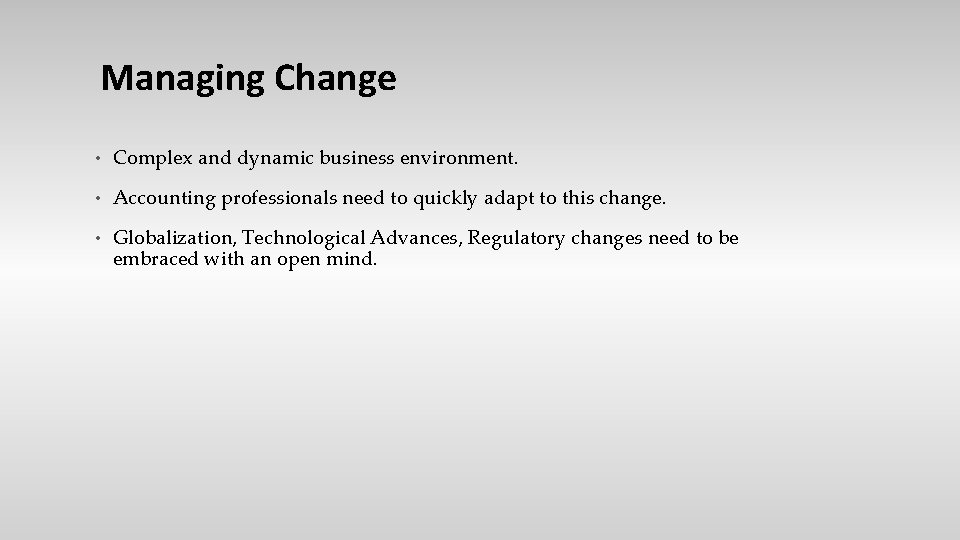 Managing Change • Complex and dynamic business environment. • Accounting professionals need to quickly