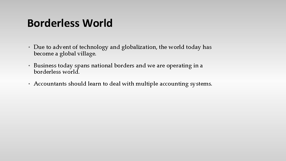 Borderless World • Due to advent of technology and globalization, the world today has