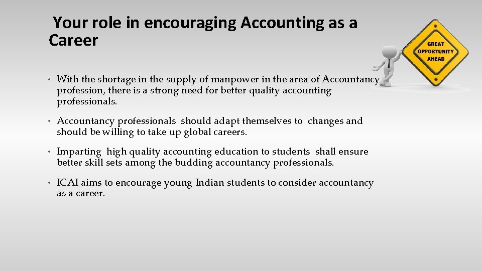 Your role in encouraging Accounting as a Career • With the shortage in the
