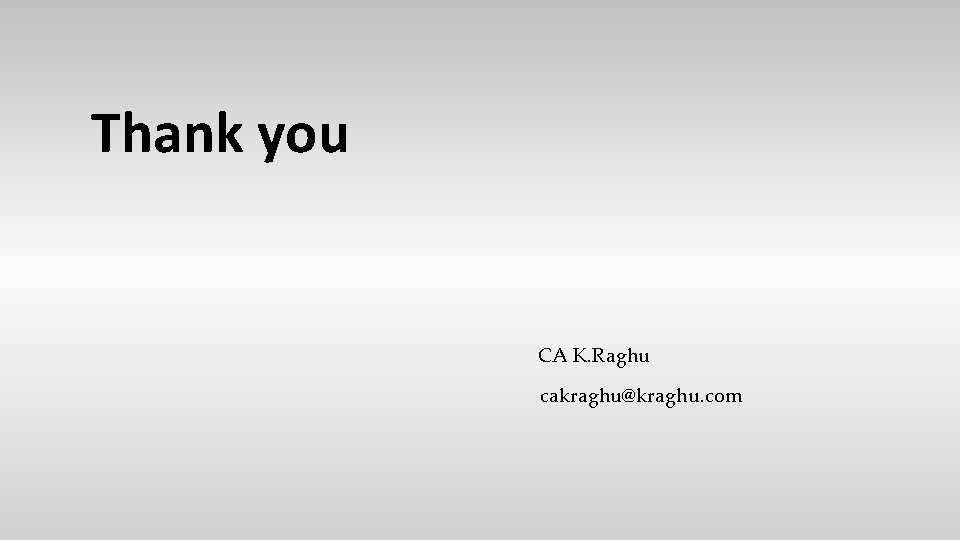 Thank you CA K. Raghu cakraghu@kraghu. com 