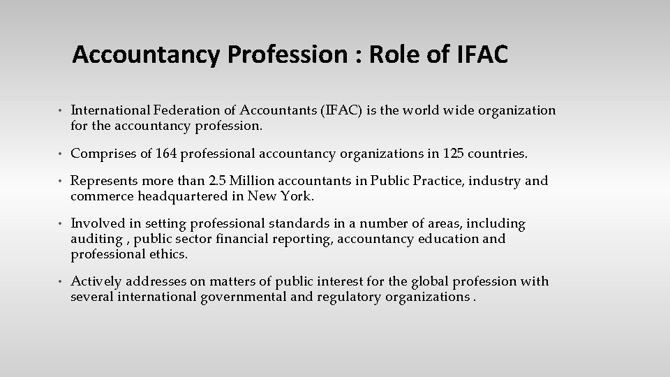 Accountancy Profession : Role of IFAC • International Federation of Accountants (IFAC) is the