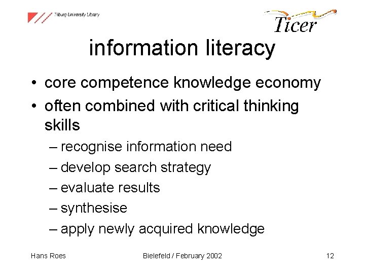 information literacy • core competence knowledge economy • often combined with critical thinking skills