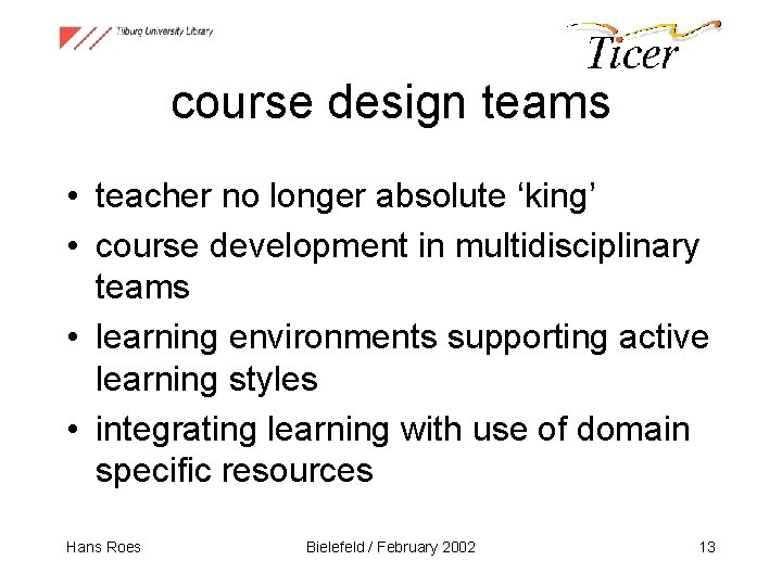 course design teams • teacher no longer absolute ‘king’ • course development in multidisciplinary