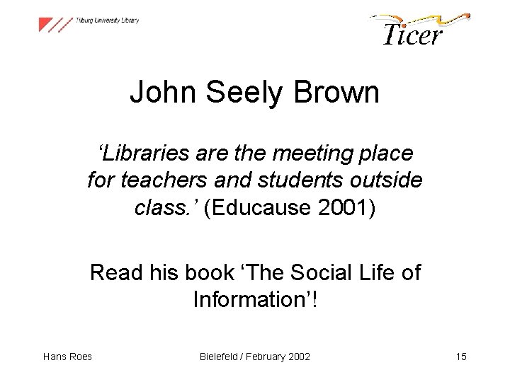 John Seely Brown ‘Libraries are the meeting place for teachers and students outside class.