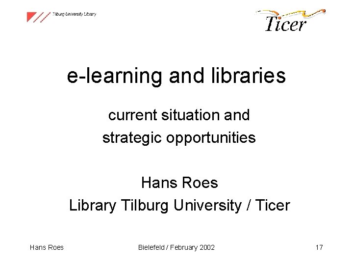 e-learning and libraries current situation and strategic opportunities Hans Roes Library Tilburg University /
