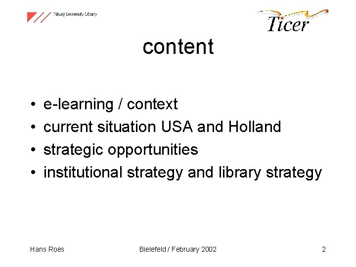 content • • e-learning / context current situation USA and Holland strategic opportunities institutional