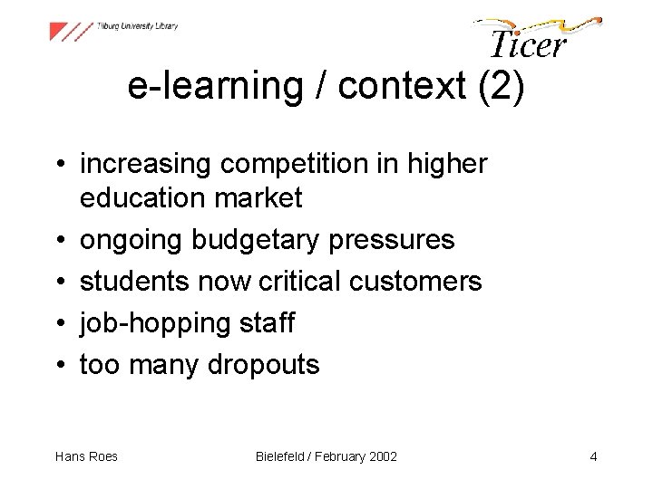 e-learning / context (2) • increasing competition in higher education market • ongoing budgetary