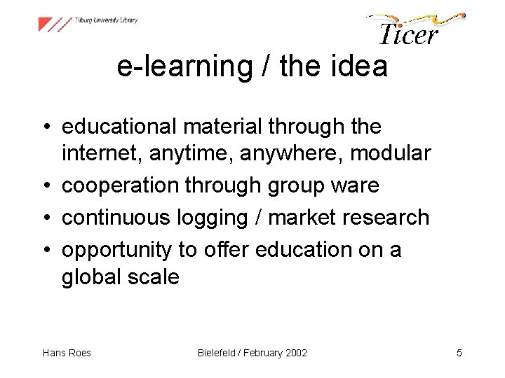 e-learning / the idea • educational material through the internet, anytime, anywhere, modular •