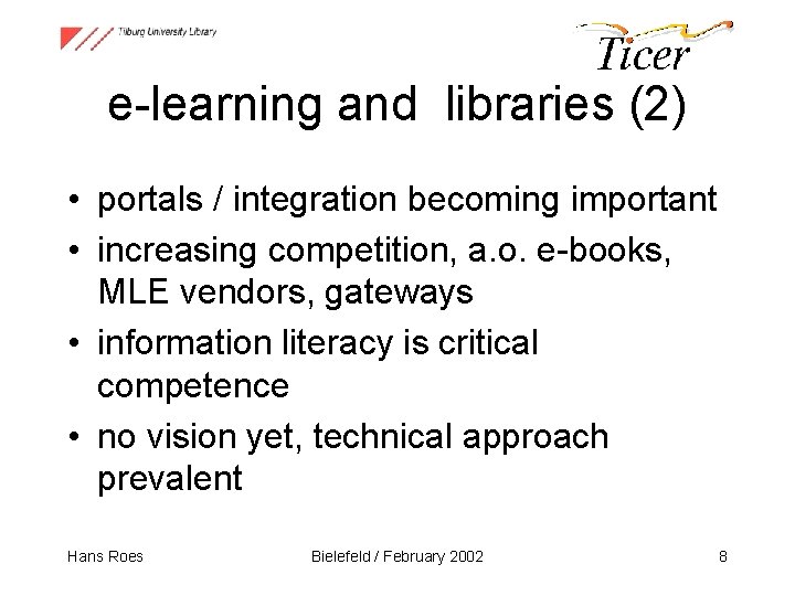 e-learning and libraries (2) • portals / integration becoming important • increasing competition, a.