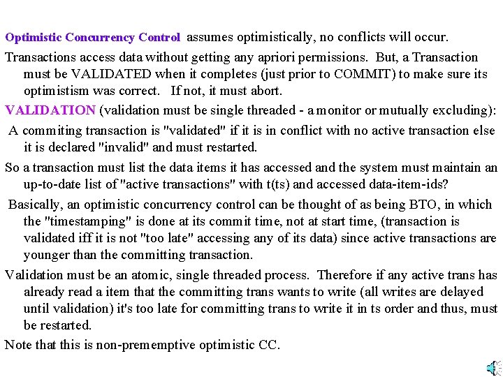 Optimistic Concurrency Control assumes optimistically, no conflicts will occur. Transactions access data without getting