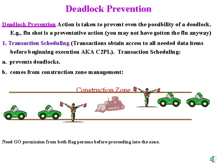 Deadlock Prevention Action is taken to prevent even the possibility of a deadlock. E.