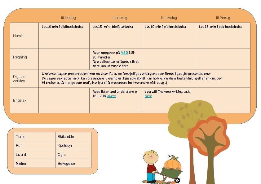 til tirsdag Les 10 min i biblioteksboka. til onsdag Les 15 min i bibliotekboka.