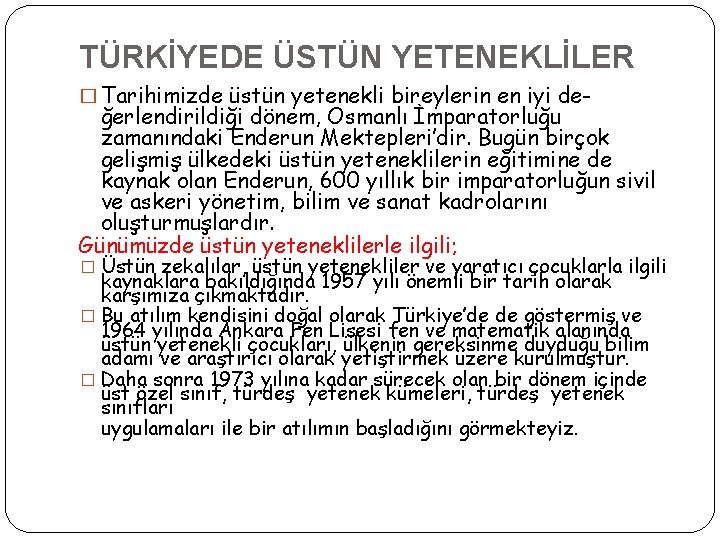 TÜRKİYEDE ÜSTÜN YETENEKLİLER � Tarihimizde üstün yetenekli bireylerin en iyi de- ğerlendirildiği dönem, Osmanlı