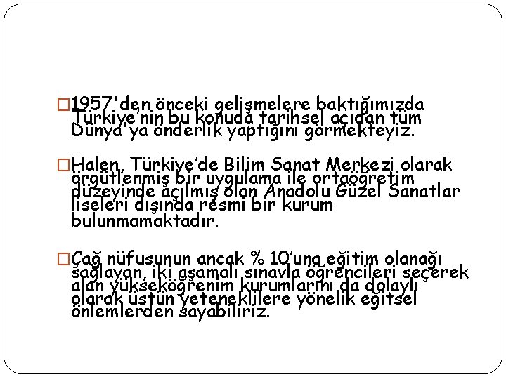 � 1957'den önceki gelişmelere baktığımızda Türkiye’nin bu konuda tarihsel açıdan tüm Dünya'ya önderlik yaptığını