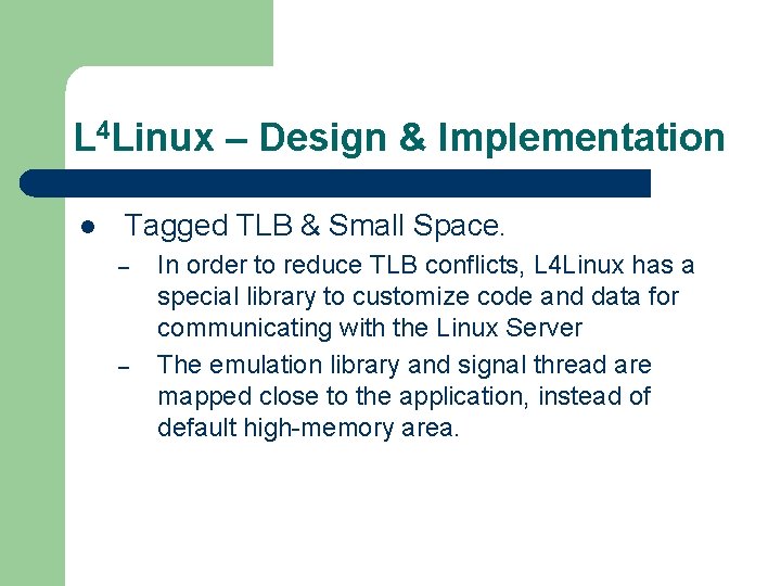 L 4 Linux – Design & Implementation l Tagged TLB & Small Space. –