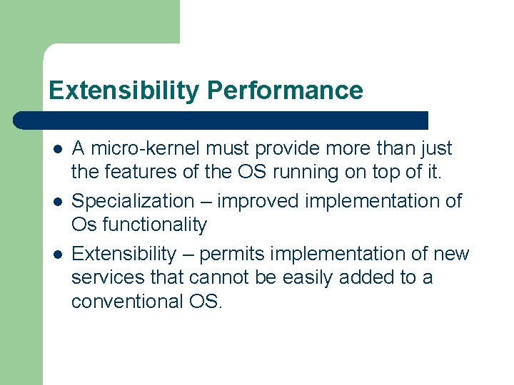 Extensibility Performance l l l A micro-kernel must provide more than just the features