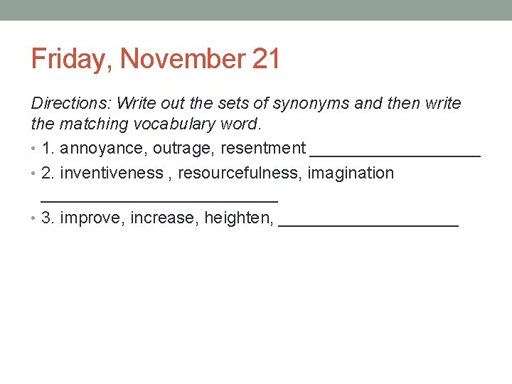 Friday, November 21 Directions: Write out the sets of synonyms and then write the
