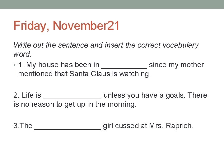 Friday, November 21 Write out the sentence and insert the correct vocabulary word. •