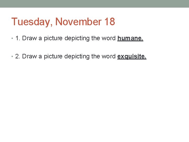 Tuesday, November 18 • 1. Draw a picture depicting the word humane. • 2.