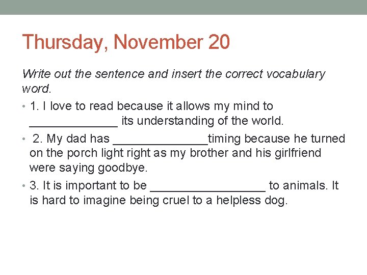Thursday, November 20 Write out the sentence and insert the correct vocabulary word. •