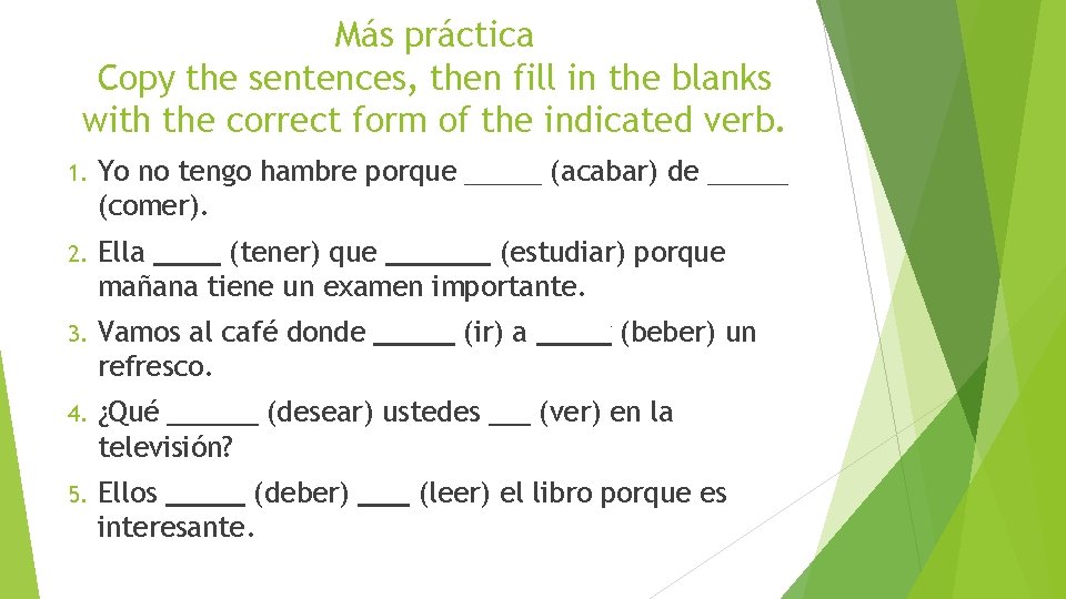 Más práctica Copy the sentences, then fill in the blanks with the correct form