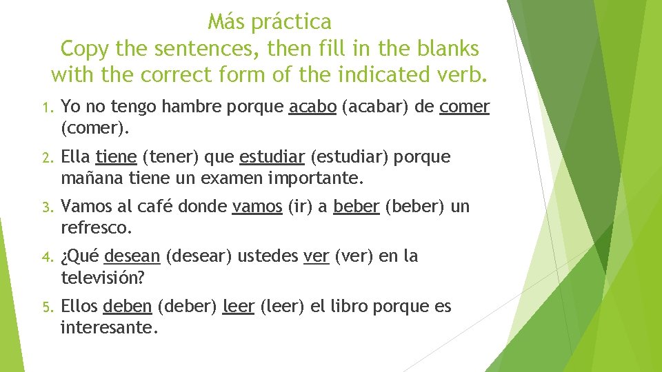 Más práctica Copy the sentences, then fill in the blanks with the correct form
