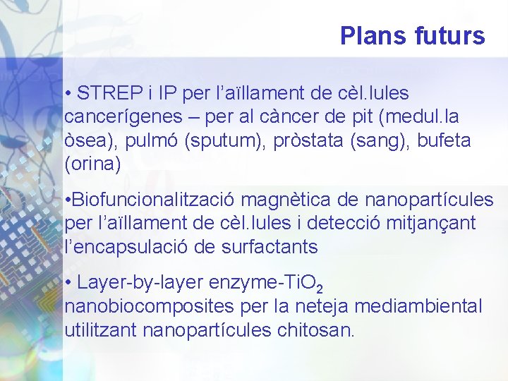 Plans futurs • STREP i IP per l’aïllament de cèl. lules cancerígenes – per